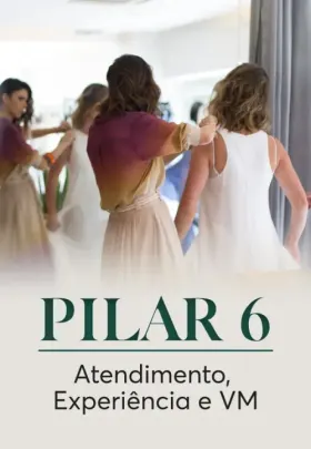 Pilar 6: Atendimento, Experiência e VM